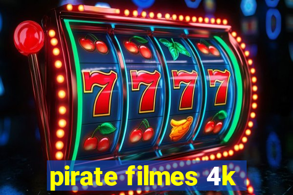 pirate filmes 4k
